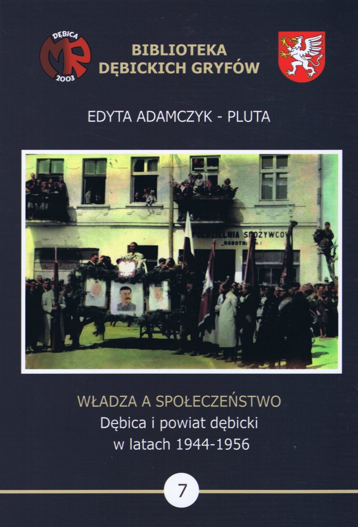 Władza a społeczeństwo Dębica i powiat dębicki w latach 1944-1956 Edyta Adamczyk- Pluta