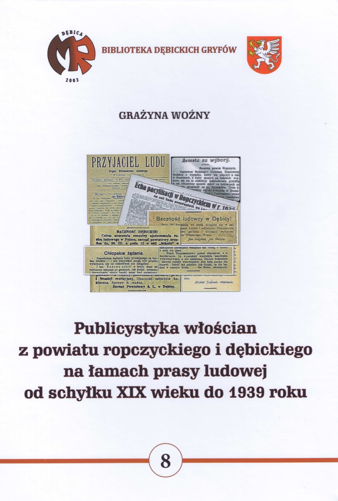 Publicystyka włościan z powiatu z powiatu ropczyckiego i dębickiego na łamach prasy ludowej od schyłku XIX wieku do 1939 roku Grażyna Woźny