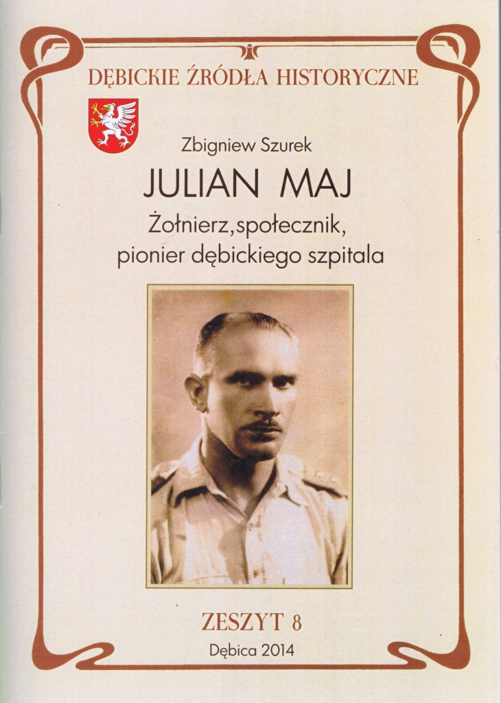 Julian Maj  Żołnierz, społecznik, pionier dębickiego szpitala Zbigniew Szurek