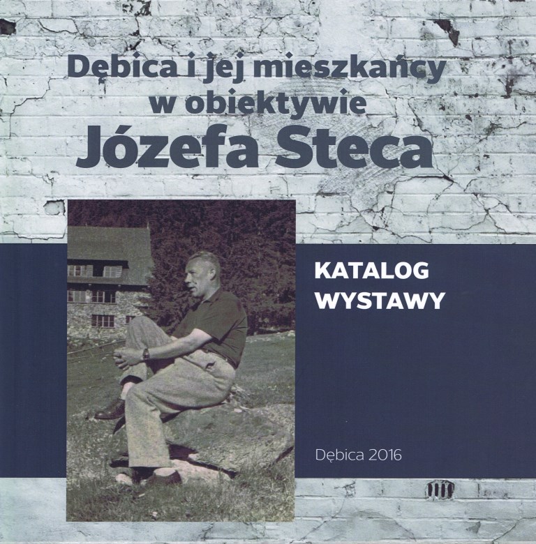 Dębica i jej mieszkańcy w obiektywie Józefa Steca - katalog wystawy