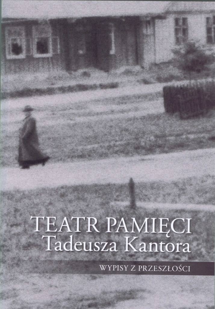 Teatr pamięci Tadeusza Kantora wypisy z przeszłości