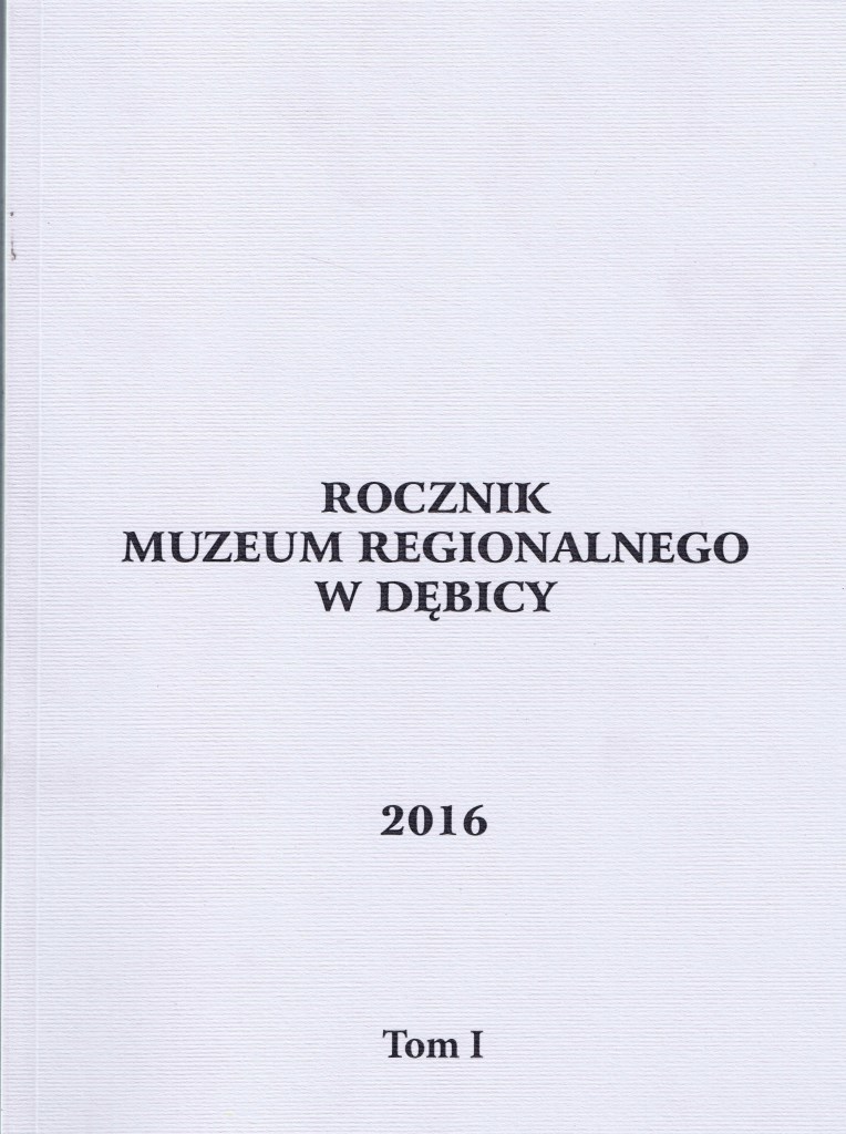 Rocznik Muzeum Regionalnego w Dębicy 2016 tom I redaktor prowadzący  Dymitrowski Jacek