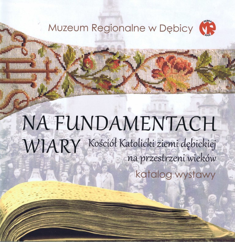 Na fundamentach wiary. Kościół Katolicki ziemi dębickiej na przestrzeni wieków redaktor prowadzący  Czapla, Tomasz