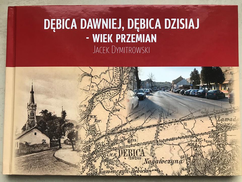 "Dębica dawniej, Dębica dzisiaj - wiek przemian" a: Jacek Dymitrowski