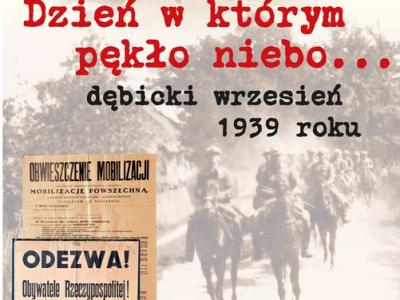 "DZIEŃ W KTÓRYM PĘKŁO NIEBO...DĘBICKI WRZESIEŃ 1939 ROKU" "DZIEŃ W KTÓRYM PĘKŁO NIEBO...DĘBICKI WRZESIEŃ 1939 ROKU"