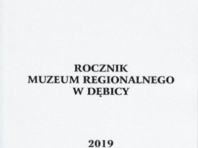 Rocznik Muzeum Regionalnego w Dębicy 2019 TOM IV Rocznik Muzeum Regionalnego w Dębicy 2019 TOM IV